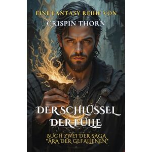 Thorn, Crispin Der Schlüssel der Fülle: Buch zwei der Saga Ära der Gefallenen Thorn, Crispin Der Schlüssel der Fülle: Buch zwei der Saga Ära der Gefallenen