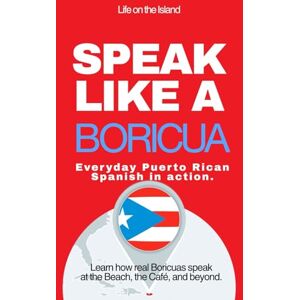 Anderson, Michael M Speak Like a Boricua: Intermediate Edition – Master Puerto Rican Spanish with Real Conversations and Cultural Context: 30 Real-Life Dialogues, Grammar Insights, and Puerto Rican Slang Explained Anderson, Michael M Speak Like a Boricua: Intermediate Edition – Master Puerto Rican Spanish with Real Conversations and Cultural Context: 30 Real-Life Dialogues, Grammar Insights, and Puerto Rican Slang Explained