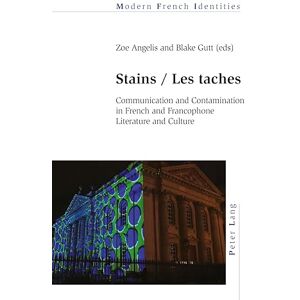 Stains / Les taches: Communication and Contamination in French and Francophone Literature and Culture: 129 (Modern French Identities) Stains / Les taches: Communication and Contamination in French and Francophone Literature and Culture: 129 (Modern French Identities)