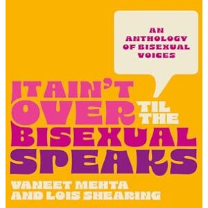 Various It Ain't Over Til the Bisexual Speaks: An Anthology of Bisexual Voices Various It Ain't Over Til the Bisexual Speaks: An Anthology of Bisexual Voices