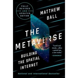 Ball, Matthew The Metaverse: Fully Revised and Updated Edition: Building the Spatial Internet Ball, Matthew The Metaverse: Fully Revised and Updated Edition: Building the Spatial Internet