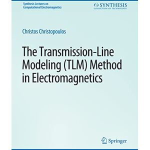 Christopoulos, Christos The Transmission-Line Modeling (TLM) Method in Electromagnetics (Synthesis Lectures on Computational Electromagnetics) Christopoulos, Christos The Transmission-Line Modeling (TLM) Method in Electromagnetics (Synthesis Lectures on Computational Electromagnetics)