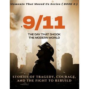Wynn, Morgan 9/11. ( Moments That Moved Us BOOK 3 ): The Day That Shook the Modern World. Stories of Tragedy, Courage, and the Fight to Rebuild. Wynn, Morgan 9/11. ( Moments That Moved Us BOOK 3 ): The Day That Shook the Modern World. Stories of Tragedy, Courage, and the Fight to Rebuild.