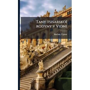 Sinclair, Upton Tany tsisarskoï rodyny v Vidni Sinclair, Upton Tany tsisarskoï rodyny v Vidni