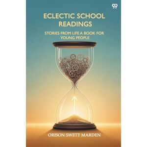 Marden, Orison Swett Eclectic School ReadingsStories From Life A Book For Young People (Edition1) Marden, Orison Swett Eclectic School ReadingsStories From Life A Book For Young People (Edition1)
