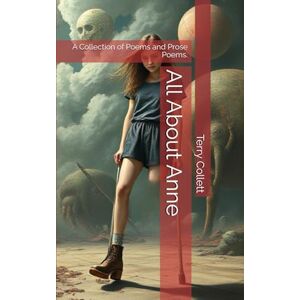 Collett, Terry All About Anne: A Collection of Poems and Prose Poems. Collett, Terry All About Anne: A Collection of Poems and Prose Poems.