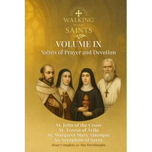 Rougeaux, Roberto Walking With Saints: Volume 9 Saints of Prayer and Devotion: Four Complete 30-Day Devotionals with St. Teresa of Ávila, St. John of the Cross, St. ... (Walking With Saints: 30-Day Devotionals) Rougeaux, Roberto Walking With Saints: Volume 9 Saints of Prayer and Devotion: Four Complete 30-Day Devotionals with St. Teresa of Ávila, St. John of the Cross, St. ... (Walking With Saints: 30-Day Devotionals)