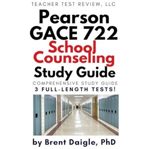 Daigle, Dr. Brent GACE School Counseling 722 Study Guide Georgia School Counseling Certification Exam Prep with 3 Full-Length Practice Tests and Answers: Comprehensive ... Counseling study guide certification exam Daigle, Dr. Brent GACE School Counseling 722 Study Guide Georgia School Counseling Certification Exam Prep with 3 Full-Length Practice Tests and Answers: Comprehensive ... Counseling study guide certification exam