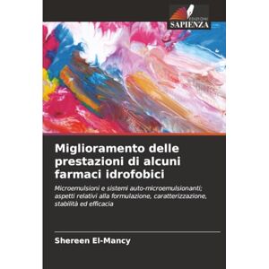 El-Mancy, Shereen Miglioramento delle prestazioni di alcuni farmaci idrofobici: Microemulsioni e sistemi auto-microemulsionanti; aspetti relativi alla formulazione, caratterizzazione, stabilità ed efficacia El-Mancy, Shereen Miglioramento delle prestazioni di alcuni farmaci idrofobici: Microemulsioni e sistemi auto-microemulsionanti; aspetti relativi alla formulazione, caratterizzazione, stabilità ed efficacia