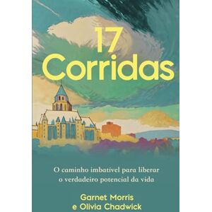 Morris, Garnet 17 Corridas: O caminho imbatível para liberar o verdadeiro potencial da vida Morris, Garnet 17 Corridas: O caminho imbatível para liberar o verdadeiro potencial da vida