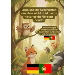 Pavel, Prikazni Lisko und die Geschichten aus dem Wald Lisko e as Histórias da Floresta: Zweisprachiges Kinderbuch Deutsch Portugiesisch Pavel, Prikazni Lisko und die Geschichten aus dem Wald Lisko e as Histórias da Floresta: Zweisprachiges Kinderbuch Deutsch Portugiesisch