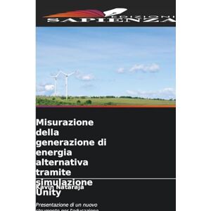 Nataraja, Kavin Misurazione della generazione di energia alternativa tramite simulazione Unity: Presentazione di un nuovo strumento per l'educazione energetica M.A.E.G.U.S Nataraja, Kavin Misurazione della generazione di energia alternativa tramite simulazione Unity: Presentazione di un nuovo strumento per l'educazione energetica M.A.E.G.U.S