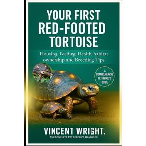 Vincent YOUR FIRST RED-FOOTED TORTOISE: Housing, Feeding, Health, habitat, ownership and Breeding Tips Vincent YOUR FIRST RED-FOOTED TORTOISE: Housing, Feeding, Health, habitat, ownership and Breeding Tips
