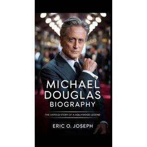 O. Joseph, Eric Michael Douglas biography: The untold story of a Hollywood Legend O. Joseph, Eric Michael Douglas biography: The untold story of a Hollywood Legend