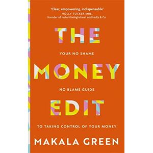 Green, Makala The Money Edit: Your no blame, no shame guide to taking control of your money Green, Makala The Money Edit: Your no blame, no shame guide to taking control of your money