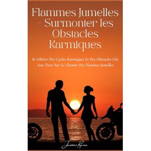 RANA, JASMINE Flammes Jumelles – Surmonter Les Obstacles Karmiques: Se Libérer Des Cycles Karmiques Et Des Obstacles Liés Aux Tiers Sur Le Chemin Des Flammes Jumelles RANA, JASMINE Flammes Jumelles – Surmonter Les Obstacles Karmiques: Se Libérer Des Cycles Karmiques Et Des Obstacles Liés Aux Tiers Sur Le Chemin Des Flammes Jumelles