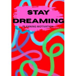Chambers, Destiny Stay Dreaming Planning Motivation: An Undated Weekly Planner For Dreamers, Creators, And Go-Getters With Inspirational Quotes And Dream-Chasing Prompts Chambers, Destiny Stay Dreaming Planning Motivation: An Undated Weekly Planner For Dreamers, Creators, And Go-Getters With Inspirational Quotes And Dream-Chasing Prompts