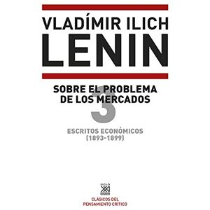 Lenin, Vladimir Il'ich Escritos económicos 3, 1893-1899 : sobre el problema de los mercados Lenin, Vladimir Il'ich Escritos económicos 3, 1893-1899 : sobre el problema de los mercados