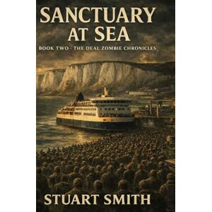 Smith, Stuart Sanctuary at Sea: Book two: The Deal Zombie Chronicles (Deal Zombie Chronicles the Sanctuary Series) Smith, Stuart Sanctuary at Sea: Book two: The Deal Zombie Chronicles (Deal Zombie Chronicles the Sanctuary Series)
