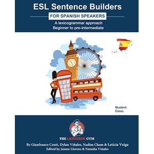 Conti, Dr Gianfranco ESL Sentence Builders – Spanish: ESL Spanish (The Language Gym Sentence Builder Books) Conti, Dr Gianfranco ESL Sentence Builders – Spanish: ESL Spanish (The Language Gym Sentence Builder Books)