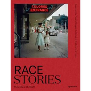 Berger, Maurice Race Stories: Essays on the Power of Images: By Maurice Berger (A Vision & Justice Book) Berger, Maurice Race Stories: Essays on the Power of Images: By Maurice Berger (A Vision & Justice Book)