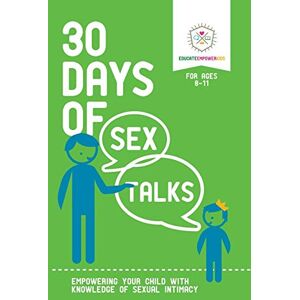 Educate and Empower Kids 30 Days of Sex Talks for Ages 8-11: Empowering Your Child with Knowledge of Sexual Intimacy: Volume 2 Educate and Empower Kids 30 Days of Sex Talks for Ages 8-11: Empowering Your Child with Knowledge of Sexual Intimacy: Volume 2