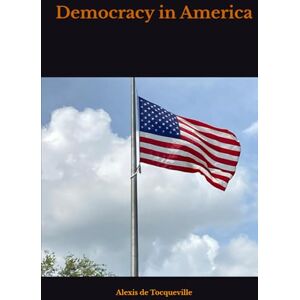 Tocqueville, Alexis de Democracy in America Tocqueville, Alexis de Democracy in America