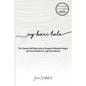 Hills, Maggie My Bari Tale: The Ultimate Self-Help Guide to Prepare for Bariatric Surgery and Create Habits for Long-Term Success Hills, Maggie My Bari Tale: The Ultimate Self-Help Guide to Prepare for Bariatric Surgery and Create Habits for Long-Term Success