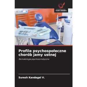 Kandagal V., Suresh Profile psychospołeczne chorób jamy ustnej: Stomatologia psychosomatyczna Kandagal V., Suresh Profile psychospołeczne chorób jamy ustnej: Stomatologia psychosomatyczna
