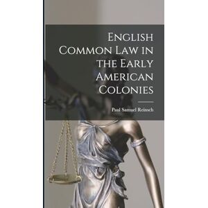 Reinsch, Paul Samuel English Common Law in the Early American Colonies Reinsch, Paul Samuel English Common Law in the Early American Colonies