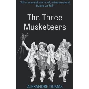 Dumas, Alexandre The Three Musketeers: The Original 19th Century Adventure Fantasy Classic (Annotated) Dumas, Alexandre The Three Musketeers: The Original 19th Century Adventure Fantasy Classic (Annotated)