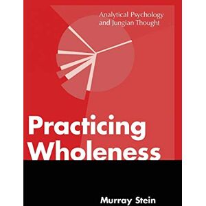 Stein, Murray Practicing Wholeness: Analytical Psychology and Jungian Thought Stein, Murray Practicing Wholeness: Analytical Psychology and Jungian Thought