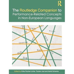 The Routledge Companion to Performance-Related Concepts in Non-European Languages (Routledge Advances in Theatre & Performance Studies) The Routledge Companion to Performance-Related Concepts in Non-European Languages (Routledge Advances in Theatre & Performance Studies)