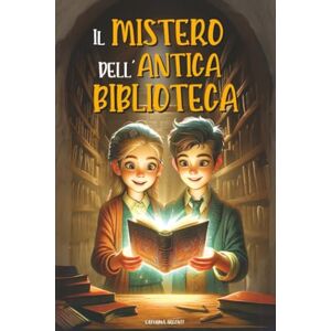 Argenti, Caterina Il Mistero Dell’antica Biblioteca: Il libro stregato e l’incredibile viaggio nel tempo. Un libro d’avventura per ragazzi con un tocco fantasy Libro per bambini e ragazzi di 8, 9, 10, 11 e 12 anni Argenti, Caterina Il Mistero Dell’antica Biblioteca: Il libro stregato e l’incredibile viaggio nel tempo. Un libro d’avventura per ragazzi con un tocco fantasy Libro per bambini e ragazzi di 8, 9, 10, 11 e 12 anni