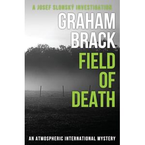 Brack, Graham Field of Death: An atmospheric international mystery: 4 (Josef Slonský Investigations) Brack, Graham Field of Death: An atmospheric international mystery: 4 (Josef Slonský Investigations)