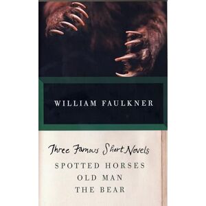 Faulkner, William THREE FAMOUS SHORT NOVELS: Spotted Horses, Old Man, The Bear (Vintage International) Faulkner, William THREE FAMOUS SHORT NOVELS: Spotted Horses, Old Man, The Bear (Vintage International)