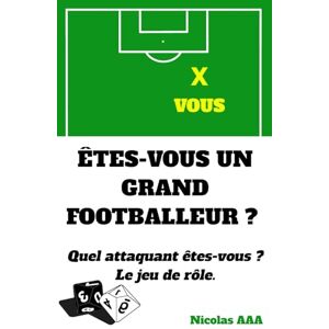 Aaa, Nicolas Êtes-vous un grand footballeur ?: Quel attaquant êtes-vous ? Le jeu de rôle. Aaa, Nicolas Êtes-vous un grand footballeur ?: Quel attaquant êtes-vous ? Le jeu de rôle.