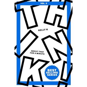 K, Kelly Think about THAT for a Minute! Vol.2: 40 Day Devotional for a Fresh Perspective K, Kelly Think about THAT for a Minute! Vol.2: 40 Day Devotional for a Fresh Perspective