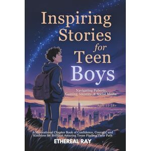 Ray, Ethereal Inspiring Stories for Teen Boys: Navigating Puberty, Gaming, Identity, Social Media A Motivational Chapter Book of Confidence, Courage, and Kindness ... Finding Their Path (Eleven Worlds to Explore) Ray, Ethereal Inspiring Stories for Teen Boys: Navigating Puberty, Gaming, Identity, Social Media A Motivational Chapter Book of Confidence, Courage, and Kindness ... Finding Their Path (Eleven Worlds to Explore)