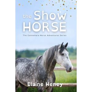 Heney, Elaine The Show Horse Dyslexia Friendly: 2 (Connemara Pony Adventures Dyslexia Friendly) Heney, Elaine The Show Horse Dyslexia Friendly: 2 (Connemara Pony Adventures Dyslexia Friendly)