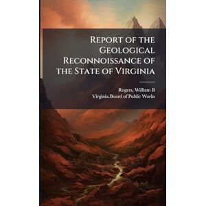 United Report of the Geological Reconnoissance of the State of Virginia United Report of the Geological Reconnoissance of the State of Virginia