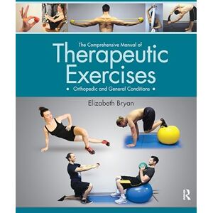 Bryan, Elizabeth The Comprehensive Manual of Therapeutic Exercises: Orthopedic and General Conditions Bryan, Elizabeth The Comprehensive Manual of Therapeutic Exercises: Orthopedic and General Conditions