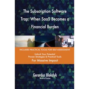 Gerardus Blokdyk - The Art of Service The Subscription Software Trap: When SaaS Becomes a Financial Burden Gerardus Blokdyk - The Art of Service The Subscription Software Trap: When SaaS Becomes a Financial Burden