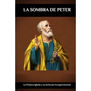 Lewis, John La sombra de Peter: La Primera Iglesia y su lucha por la supervivencia Lewis, John La sombra de Peter: La Primera Iglesia y su lucha por la supervivencia