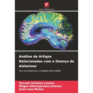 Ordoñez Lozano, Itzcoatl Análise de Artigos Relacionados com a Doença de Alzheimer: Foco na proteína tau e no péptido beta amiloide Ordoñez Lozano, Itzcoatl Análise de Artigos Relacionados com a Doença de Alzheimer: Foco na proteína tau e no péptido beta amiloide