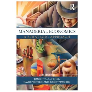 Waschik, Robert Managerial Economics, Second Edition: A Strategic Approach Waschik, Robert Managerial Economics, Second Edition: A Strategic Approach