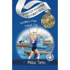 Torres, Melisa Brothers Have Talent, Too: 4 (Perfect Balance Gymnastics Series) Torres, Melisa Brothers Have Talent, Too: 4 (Perfect Balance Gymnastics Series)
