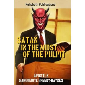 Breedy-Haynes, Marguerite Satan In The Midst Of The Pulpit Breedy-Haynes, Marguerite Satan In The Midst Of The Pulpit