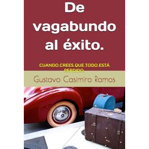 Casimiro Ramos, Gustavo De vagabundo al éxito.: Cuando crees que todo está perdido. Casimiro Ramos, Gustavo De vagabundo al éxito.: Cuando crees que todo está perdido.