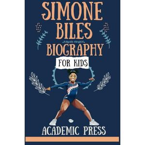 Press, Academic Simone Biles Biography For Kids: The Exciting Tale of America's greatest gymnast of all time, A little Golden book biography to inspire new readers to ... big dremers (Amazing Kids Biography Series) Press, Academic Simone Biles Biography For Kids: The Exciting Tale of America's greatest gymnast of all time, A little Golden book biography to inspire new readers to ... big dremers (Amazing Kids Biography Series)
